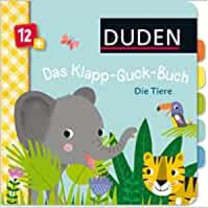 Duden 12+: Das Klapp-Guck-Buch: Die Tiere: ab 12 Monaten (DUDEN Pappbilderbücher 12+ Monate)
