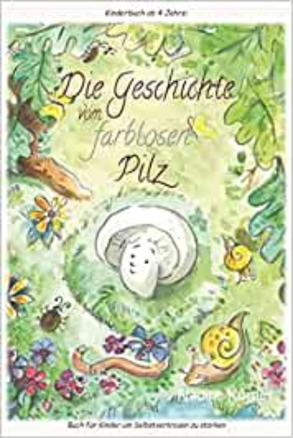 Kinderbuch ab 4 Jahre: „Die Geschichte vom farblosen Pilz“ – Buch für Kinder um Selbstvertrauen zu stärken